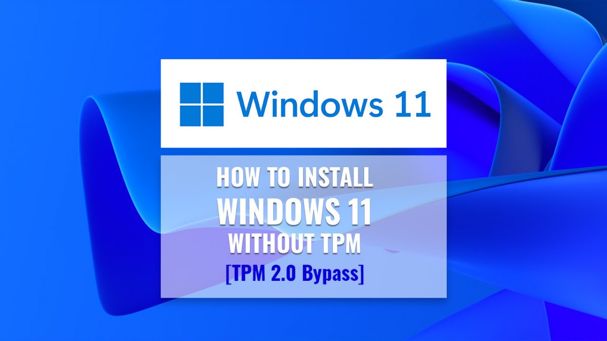 How To Install Windows 11 Without TPM [TPM 2.0 Bypass]