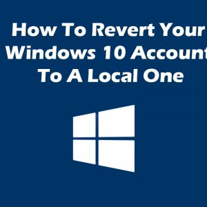 How To Revert Your Windows 10 Account To A Local One (After The Windows Store Hijacks It)
