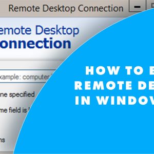 How to Enable Remote Desktop in Windows 10