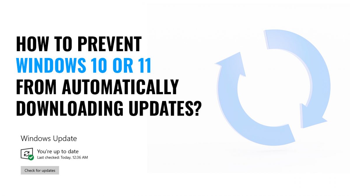 How to Prevent Windows 10 or 11 From Automatically Downloading Updates?