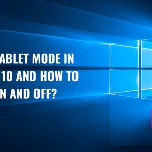 What is Tablet Mode in Windows 10 and How to Turn it On and Off
