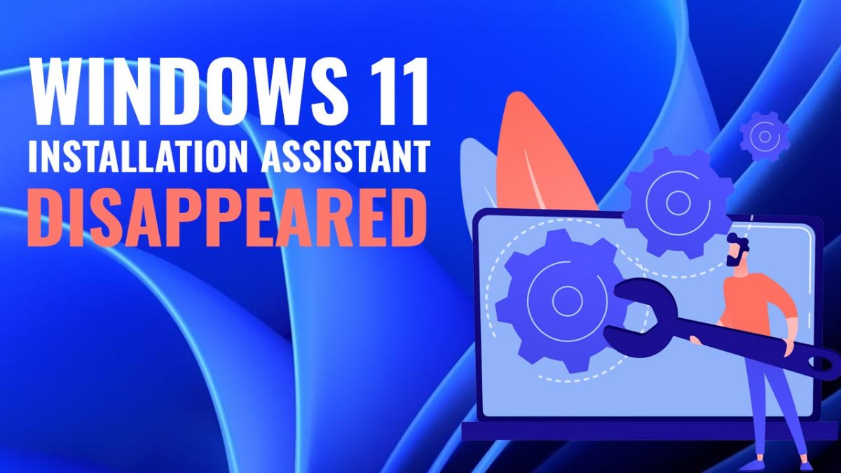 Windows 11 Installation Assistant Disappeared