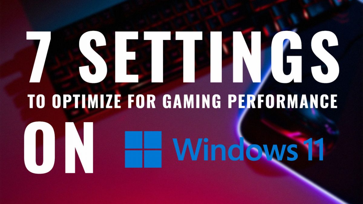 7 Settings to Optimize for Gaming Performance on Windows 11