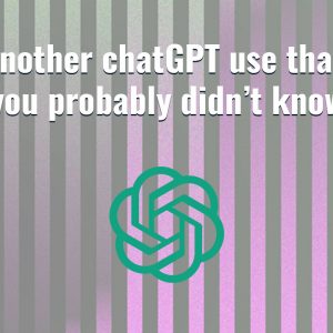 Another ChatGPT use that you probably didn’t know