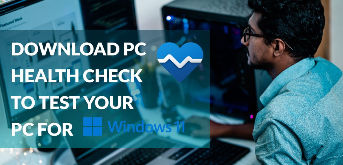 Download PC Health Check to Test Your PC for Windows 11
