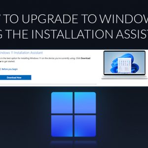 How To Upgrade to Windows 11 Using the Installation Assistant?