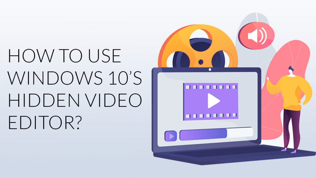 How to Use Windows 10’s Hidden Video Editor