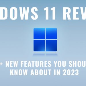 Windows 11 Review: 15+ New Features You Should Know About in 2023