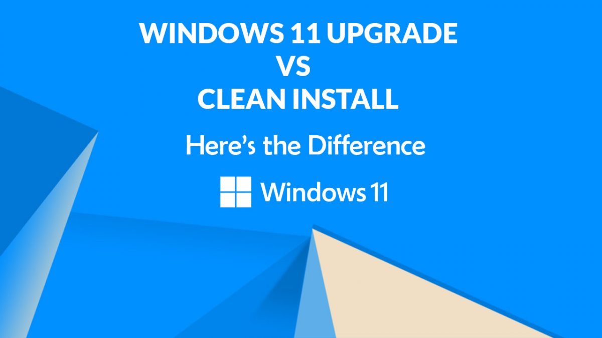 Windows 11 Upgrade vs Clean Install Here’s the Differenc