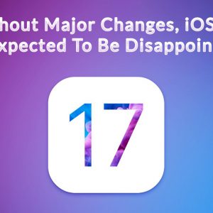 Without Major Changes, iOS 17 Is Expected To Be Disappointing