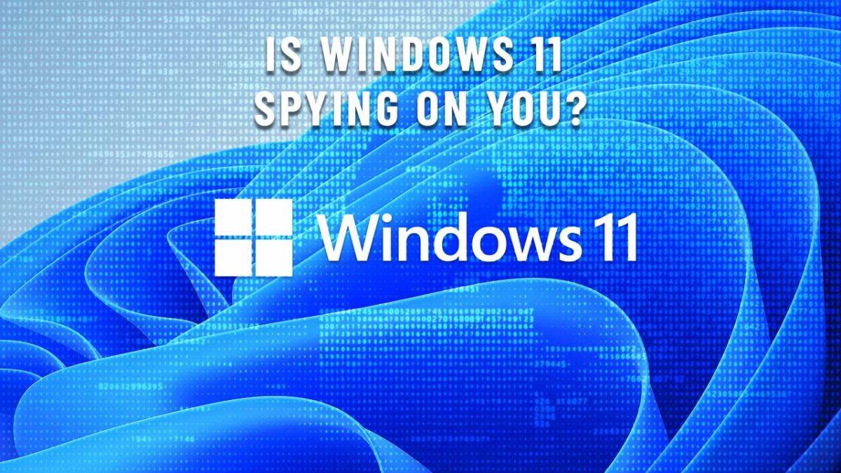 Is Windows 11 spying on you?