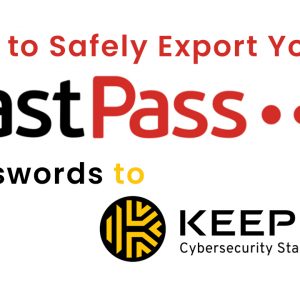 How to Safely Export Your LastPass Passwords to Keeper