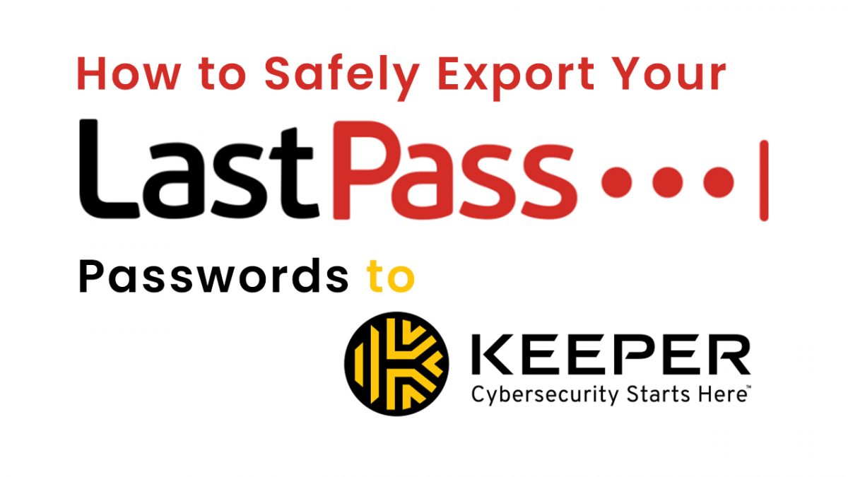 How to Safely Export Your LastPass Passwords to Keeper